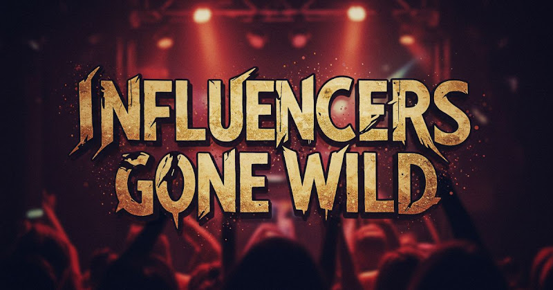 Influencers Gone Wild